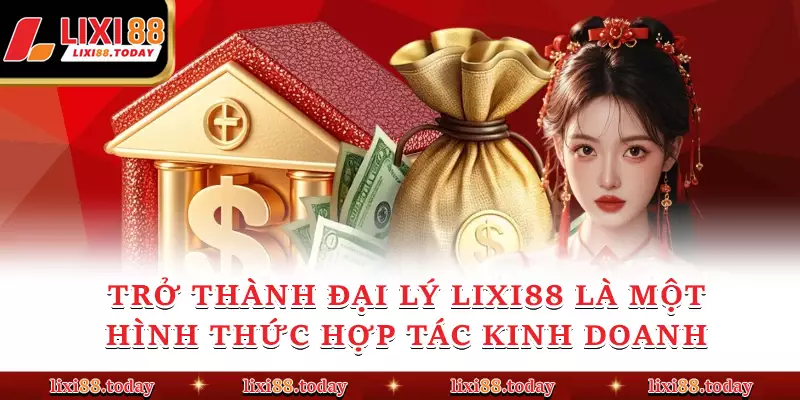 Trở thành đại lý LIXI88 là một hình thức hợp tác kinh doanh